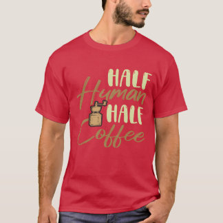 Camiseta Metade Humano Metade Café Presente Divertido