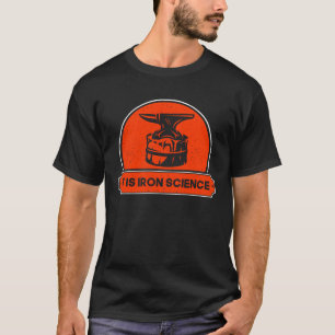Camiseta Metalsmith Forging É Iron Science Blacksmithing