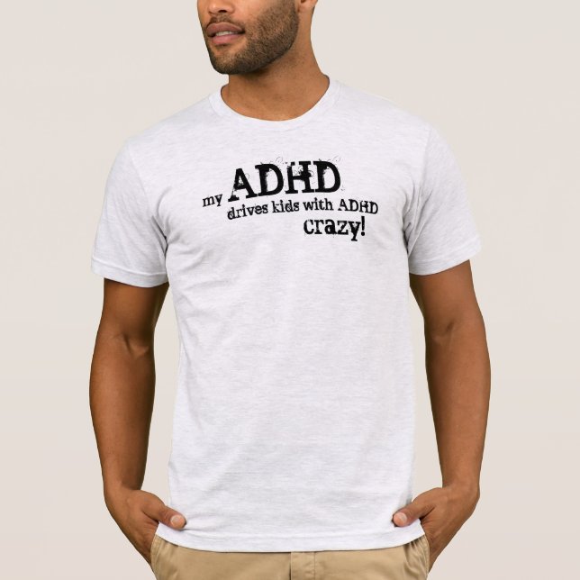 Camiseta meu ADHD conduz miúdos com o ADHD louco! (Frente)