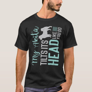 Camiseta Meu Akita Inclina Sua Cabeça Como Você Faz America