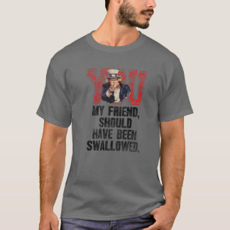 Camiseta Meu Amigo Deveria Ter Sido Engolido.