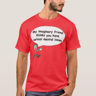 Camiseta Meu amigo imaginário pensa que você tem edições
