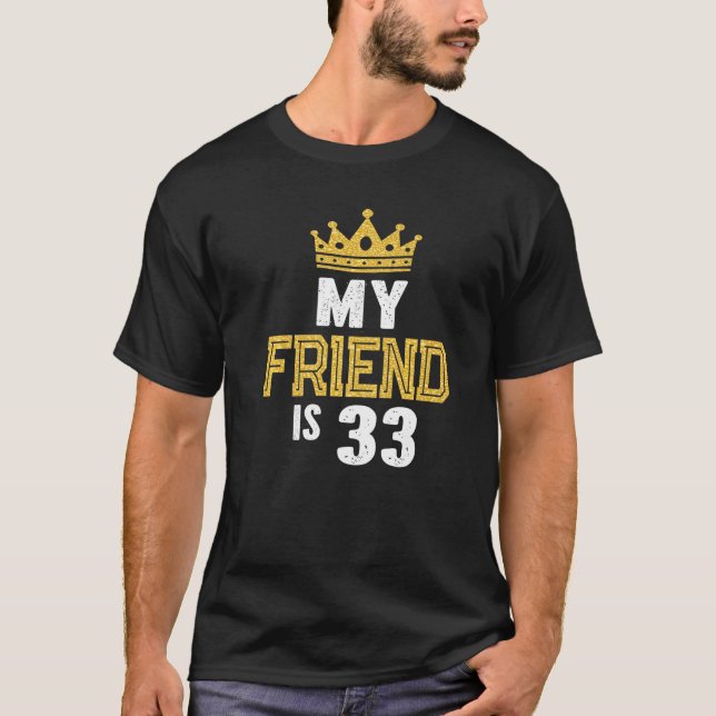 Camiseta Meu Amigo Tem 33 Anos De Idade 33ª Ideia De Aniver (Frente)
