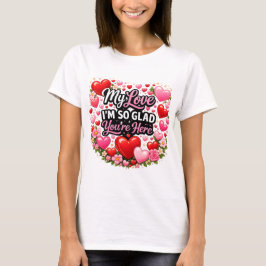 Camiseta Meu Amor Estou tão Feliz que Você Está Aqui