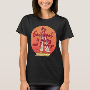 Camiseta Meu Barco De Velas Está Ligando E Eu Preciso Ir Na