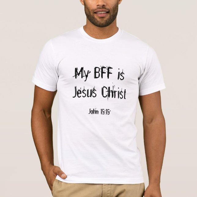 Camiseta Meu BFF é Jesus Cristo, 15:15 de John (Frente)