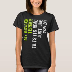 Camiseta Meu Boston Terrier Inclina A Cabeça Como Você.