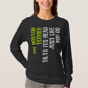 Camiseta Meu Boston Terrier Inclina A Cabeça Como Você.