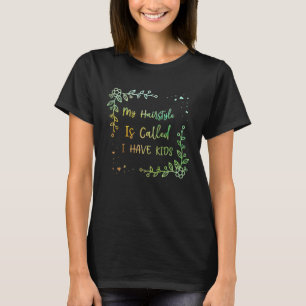 Camiseta Meu Cabelo É Chamado De "Eu Tenho Filhos Mãe Humor