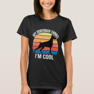 Camiseta Meu Cachorro Acha Que Estou Legal Que Meu Doberman