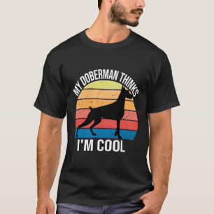 Camiseta Meu Cachorro Acha Que Estou Legal Que Meu Doberman