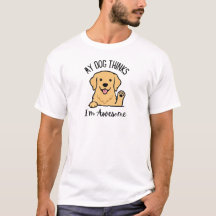 Camiseta Meu Cachorro Acha Que Sou Incrível