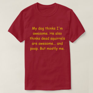Camiseta Meu cachorro acha que sou incrível.
