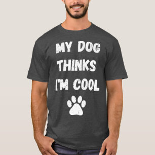 Camiseta Meu Cachorro Acha Que Sou Legal