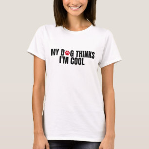 Camiseta Meu cachorro acha que sou legal
