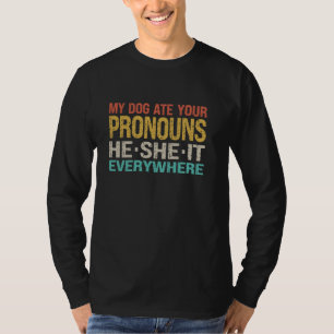 Camiseta Meu Cachorro Comeu Seus Pronunciantes. Ele É Ela E