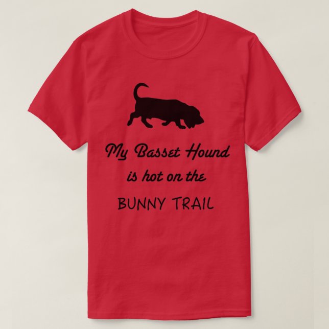 Camiseta Meu Cachorro do Basset está quente na trilha Bunny (Frente do Design)