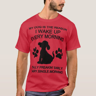 Camiseta Meu Cachorro É A Razão Pela Qual Eu Acordar Toda M
