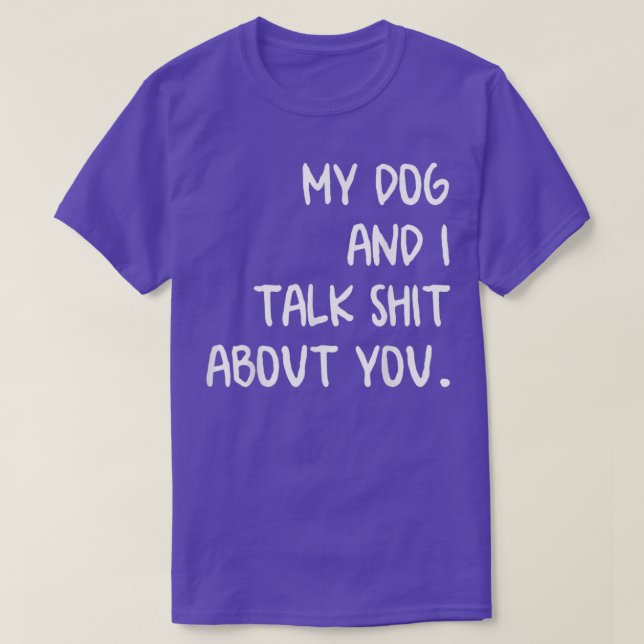 Camiseta Meu Cachorro E Eu Falamos Sobre Você (Frente do Design)