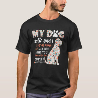 Camiseta Meu Cachorro E Eu Ficamos Em Casa E Falamos Sobre 