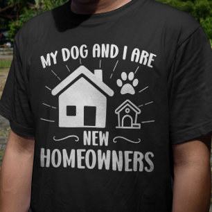 Camiseta Meu Cachorro e eu somos novos donos de casa.