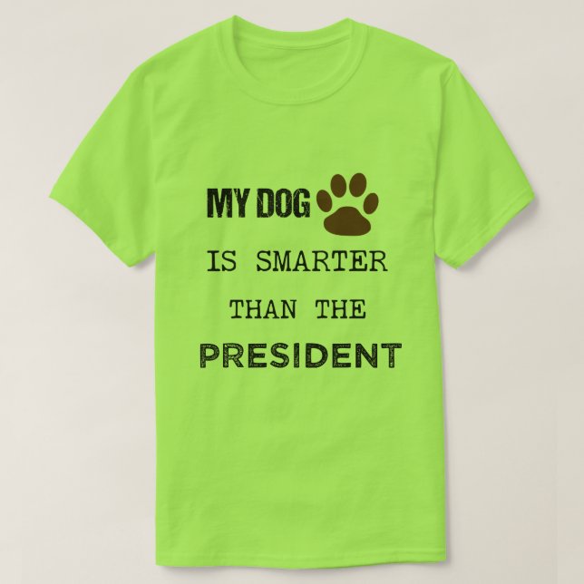 CAMISETA MEU CACHORRO É MAIS INTELIGENTE DO QUE O PRESIDENT (Frente do Design)