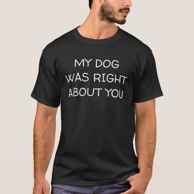 Camiseta Meu Cachorro Estava Certo Sobre Seu Proprietário D (Frente)
