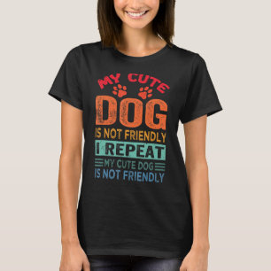 Camiseta Meu Cachorro Fofo Não É Amigável Repito Meu Cachor