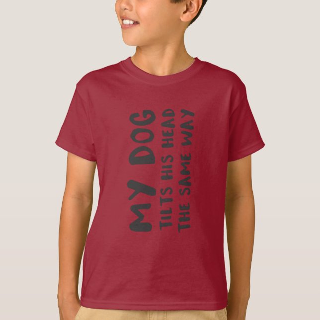Camiseta Meu Cachorro Inclina A Cabeça Da Mesma Forma Que B (Frente)