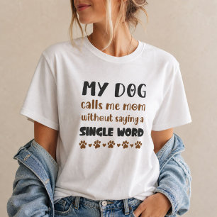 Camiseta Meu Cachorro Me Chama de Mãe Sem Dizer uma Palavra