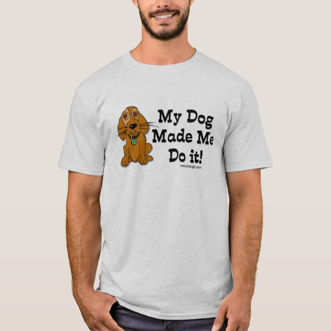 Camiseta Meu Cachorro Me Fez Fazer Isso! (Frente)