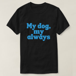 Camiseta Meu Cachorro, Meu Sempre – Amor Canino Sentimental