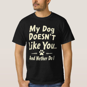 Camiseta Meu Cachorro Não Gosta de Você – Sarcásti