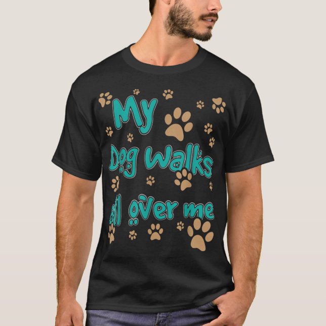 Camiseta Meu Cachorro Passa Por Todo O Meu Cachorro (Frente)