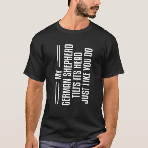 Camiseta Meu cachorro pastor alemão inclina a cabeça Pet An