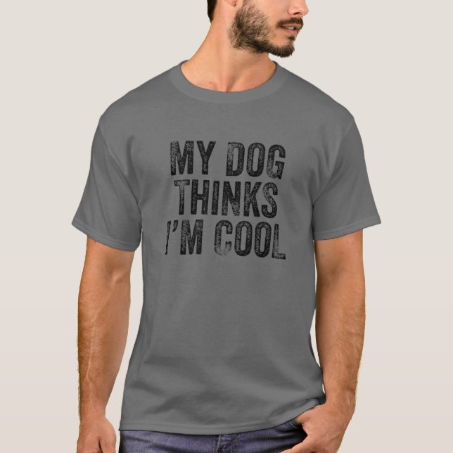 Camiseta Meu Cachorro pensa que sou Legal Pai Engraçado Mãe (Frente)
