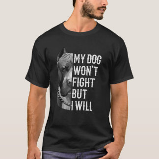 Camiseta Meu Cachorro vai lutar, mas eu vou Cachorros dar u