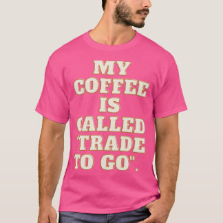 Camiseta Meu café é chamado quotTrade para goquot