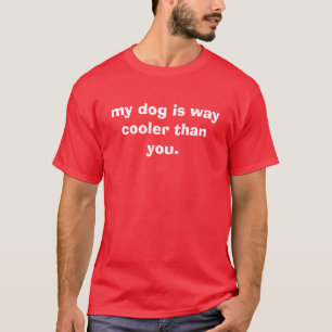 Camiseta meu cão é refrigerador da maneira do que você