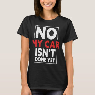 Camiseta Meu carro ainda não está pronto, Carro Mecânico.