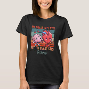 Camiseta Meu Cérebro Diz Gym Mas Meu Coração Diz Baking Mel