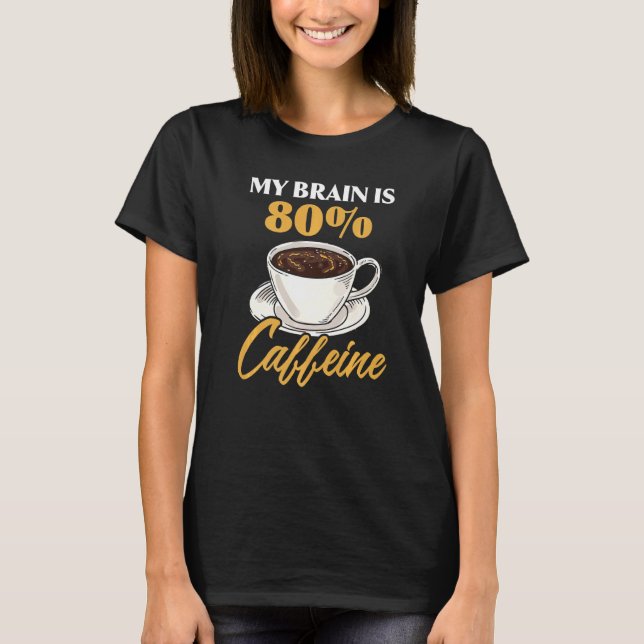 Camiseta Meu Cérebro É 80 Cafeína Latte Café Espresso Capp (Frente)