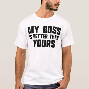 Camiseta Meu chefe é melhor do que seu chefe de trabalho