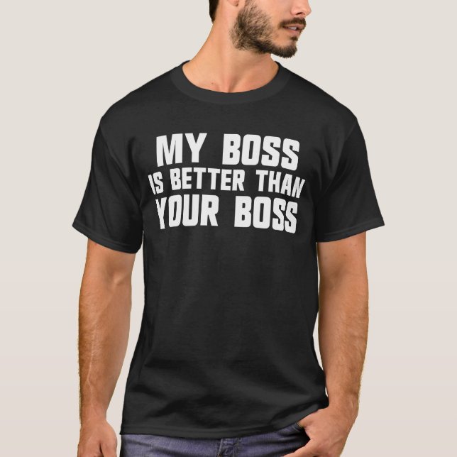 Camiseta Meu chefe é melhor do que seu chefe de trabalho (Frente)