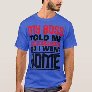 Camiseta Meu chefe me disse para ter um bom dia 1