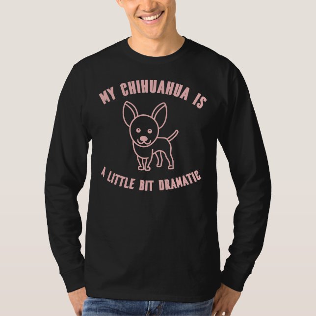 Camiseta Meu Chihuahua É Um Pouco Dramático Raça De Cachorr (Frente)