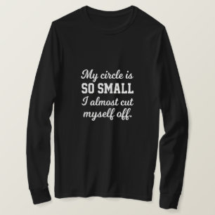 Camiseta Meu círculo é tão pequeno que quase me corto