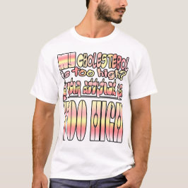 Camiseta Meu colesterol é muito alto? Bem...