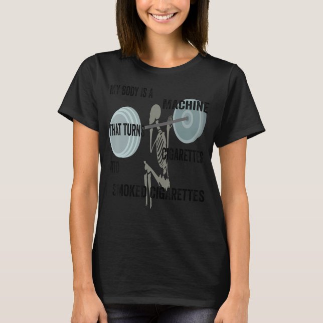 Camiseta Meu Corpo É Uma Máquina Que Transforma Cigarros Em (Frente)