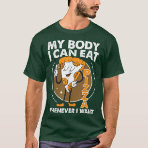 Camiseta Meu Corpo, Eu Posso Comer Pizza Sempre Que Quero24